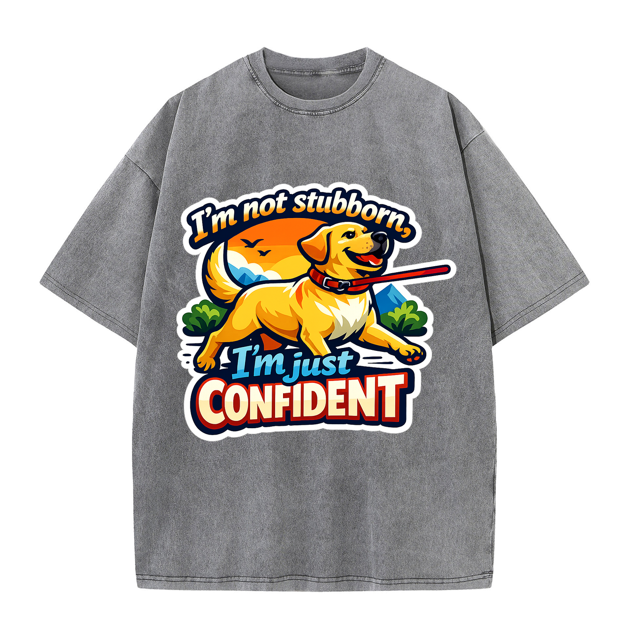 T-shirt I'm Not Stubborn, I'm Just Confident Dog