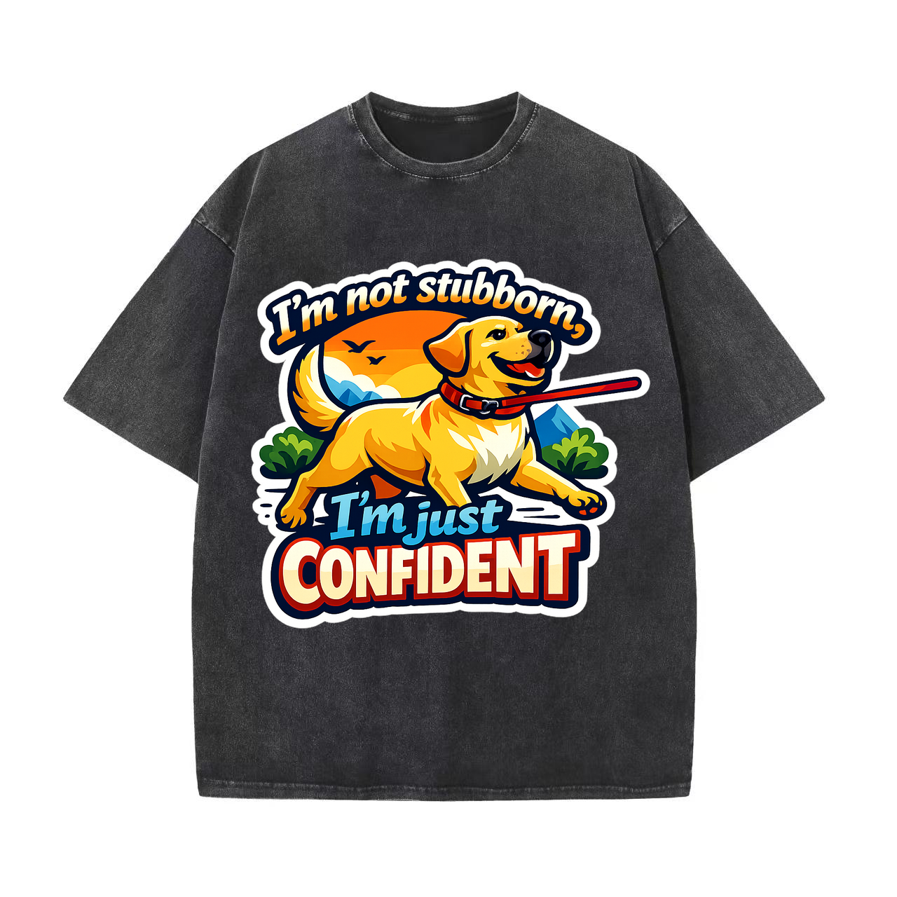 T-shirt I'm Not Stubborn, I'm Just Confident Dog