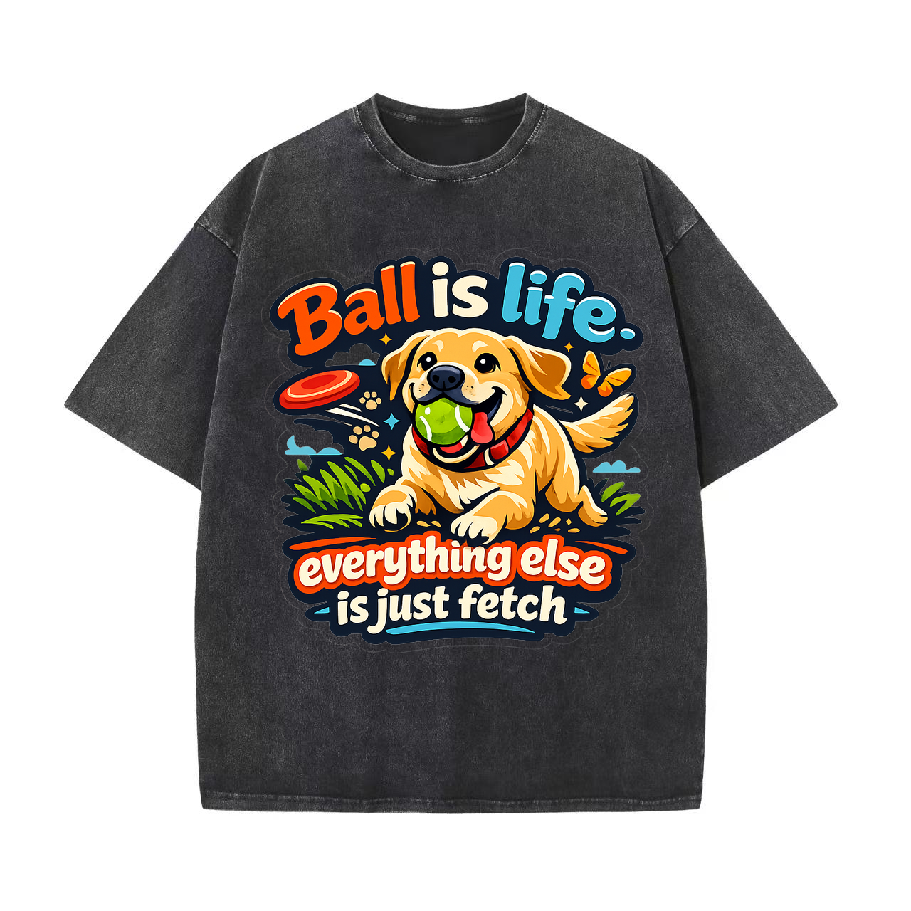 T-shirt Ball Is Life Everything Else Fetch